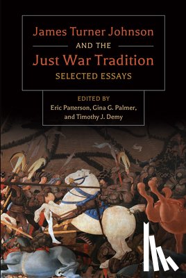 Turner Johnson, James - James Turner and the Just War Tradition: Selected Essays
