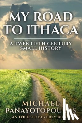 Panayotopoulos, Michael - My Road to Ithaca: A Twentieth Century Small History
