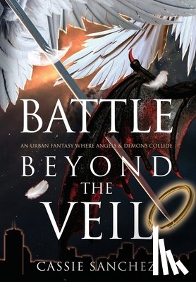 Sanchez, Cassie - Battle Beyond the Veil: An Urban Fantasy Where Angels and Demons Collide