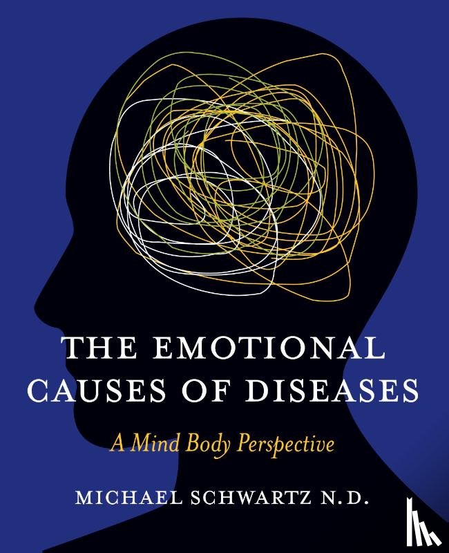 Schwartz, N. D. Michael - The Emotional Causes of Diseases