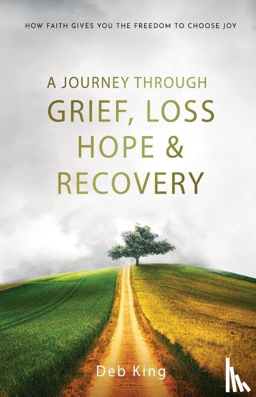 King, Deb - A Journey Through Grief, Loss, Hope, and Recovery