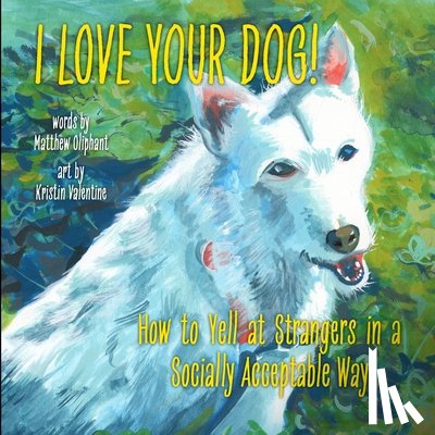 Oliphant, Matthew - I LOVE YOUR DOG!