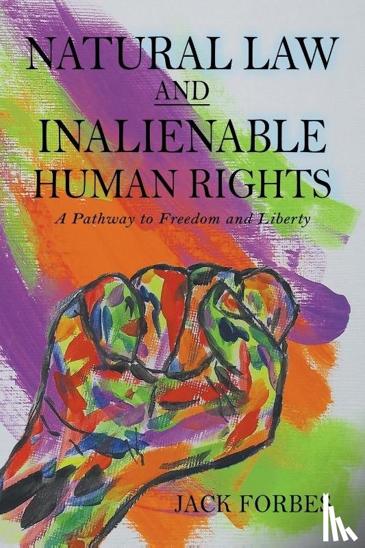 Forbes, Jack - NATURAL LAW AND INALIENABLE HUMAN RIGHTS A Pathway to Freedom and Liberty