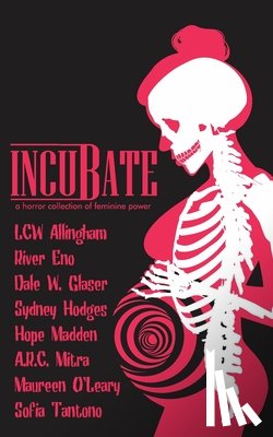 Allingham, Lcw - Incubate: a horror collection of feminine power