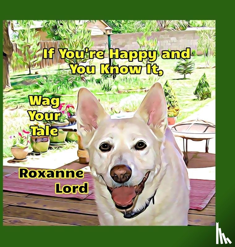 Lord, Roxanne - Lord, R: If You're Happy And You Know It, Wag Your Tale