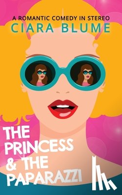 Blume, Ciara - The Princess and the Paparazzi