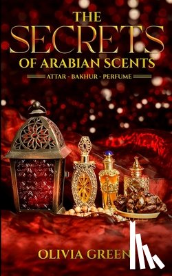 Green, Olivia - The Secrets of Arabian Scents