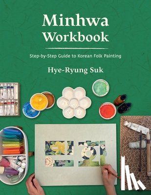 Suk, Hye-Ryung - Minhwa Workbook: Step-by-Step Guide to Korean Folk Painting