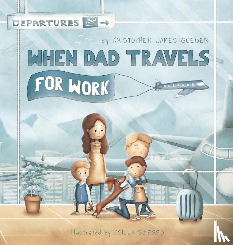 Goeden, Kristopher - When Dad Travels for Work