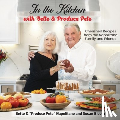 Napolitano, "Produce Pete", Napolitano, Bette, Bloom, Susan - Napolitano, P: In the Kitchen with Bette & Produce Pete
