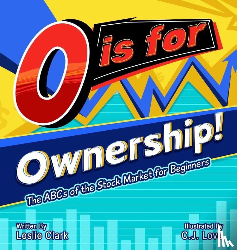 Clark, Leslie - O is for Ownership! The ABCs of the Stock Market for Beginners