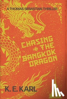 Karl, K. E. - Chasing the Bangkok Dragon: A Thomas Sebastian Thriller