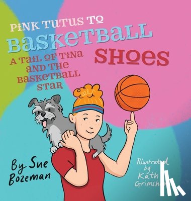 Bozeman, Sue - Pink Tutus To Basketball Shoes A Tail of Tina And The Basketball Star