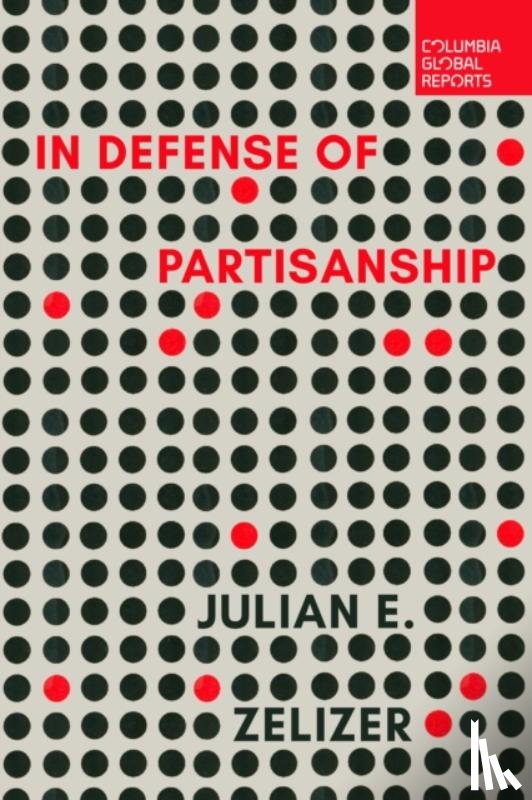 Zelizer, Julian E. - In Defense of Partisanship