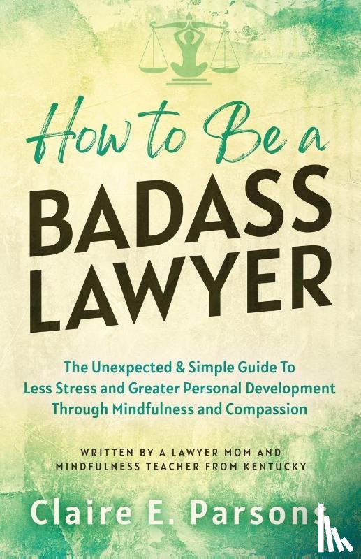 Parsons, Claire E - How to Be a Badass Lawyer
