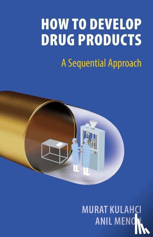 Kulahci, Murat, Menon, Anil - How To Develop Drug Products