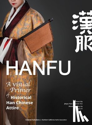 Yan, Jieyu - HANFU - A Visual Primer of Historical Han Chinese Attire