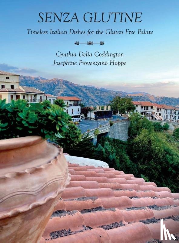 Hoppe, Josephine Provenzano, Coddington, Cynthia Delia - Senza Glutine - Timeless Italian Dishes for the Gluten Free Palette