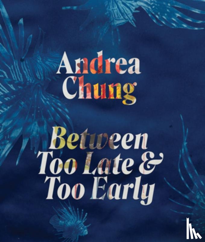 Chung, Andrea - Andrea Chung: Between Too Late and Too Early