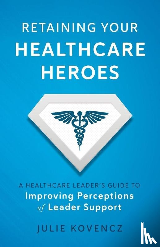 Kovencz, Julie - Retaining Your Healthcare Heroes