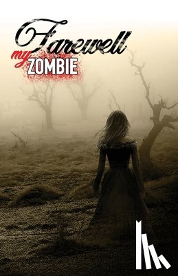 Bitonti, Matt - Farewell My Zombie: Short Stories About the Undead