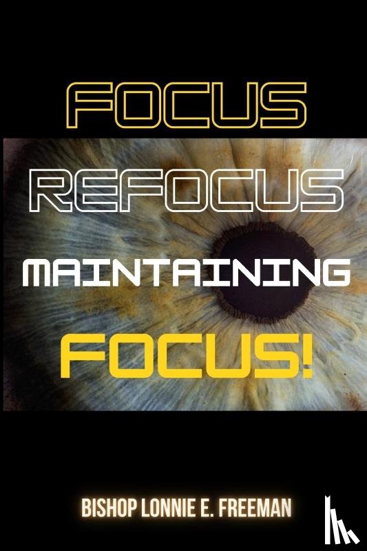 Freeman, Lonnie E - Focus, Refocus, Maintaining Focus