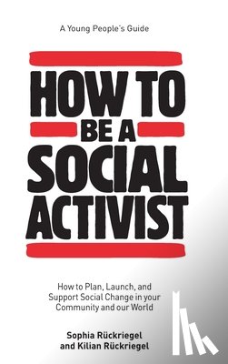 Ruckriegel - How to Be a Social Activist: How to Plan, Launch and Support Social Change in your Community and our World