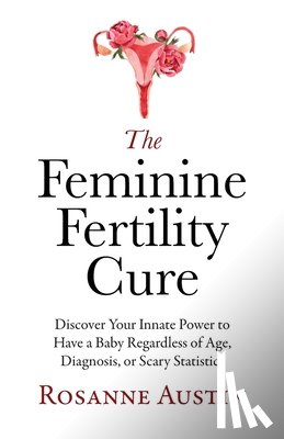 Austin, Rosanne - The Feminine Fertility Cure