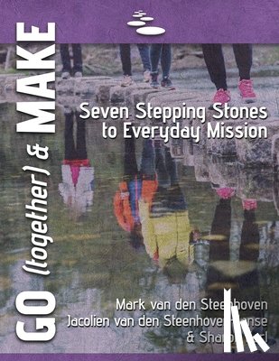 Van Den Steenhoven, Mark - GO (together) & MAKE: Seven Practical Stepping Stones to Help You Learn a Missional Lifestyle