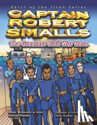 Thomas, Dashan - Captain Robert Smalls: The Greatest Civil War Hero; Book One