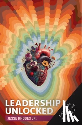 Rhodes, Jesse - Leadership Unlocked: Harness the Power of Your Ambition