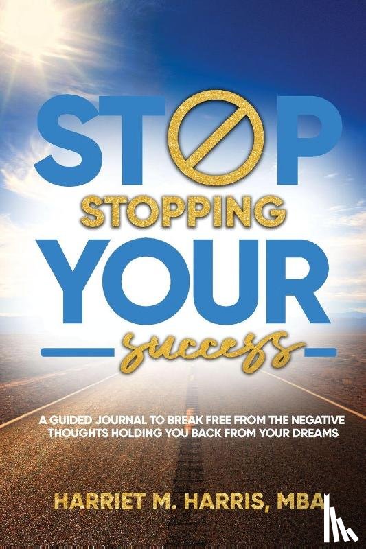 Harris, Harriet M - Stop Stopping Your Success