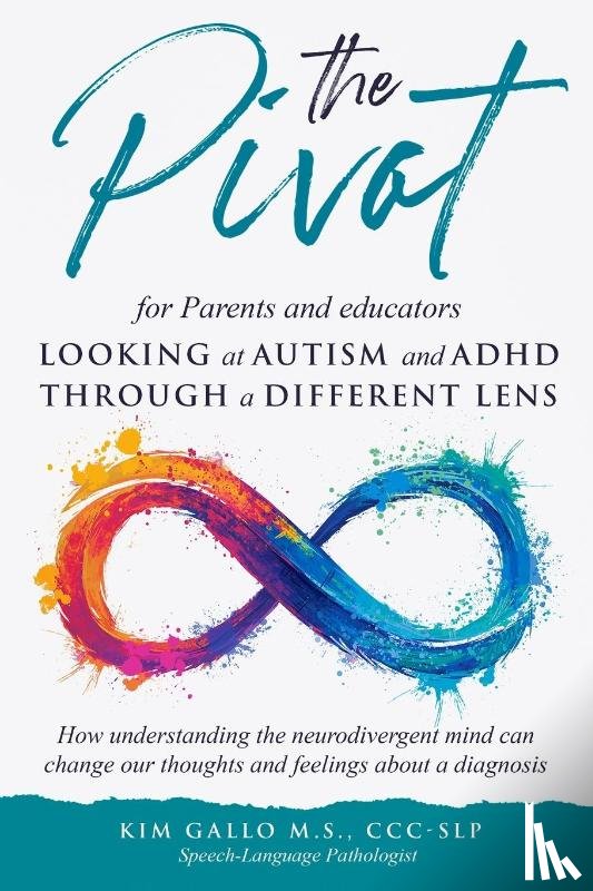 Gallo, Kim - The Pivot for parents and educators Looking at Autism and ADHD through a different lens