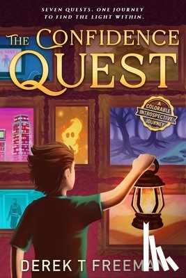 Freeman, Derek T. - The Confidence Quest: Seven Epic Adventures to Help Tweens Build Courage, Face Their Fears, and Level Up in Real Life