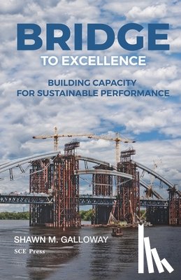 Galloway, Shawn M. - Bridge to Excellence: Building Capacity for Sustainable Performance