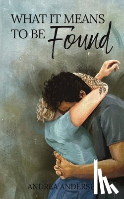 Andersen, Andrea - What It Means To Be Found: What It Means: Book 3