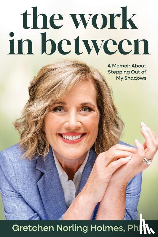 Norling Holmes, Gretchen - The Work in Between