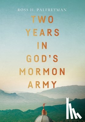Palfreyman, Ross H. - Two Years in God's Mormon Army