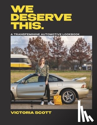 Scott, Victoria - We Deserve This: A Transfeminine Automotive Lookbook