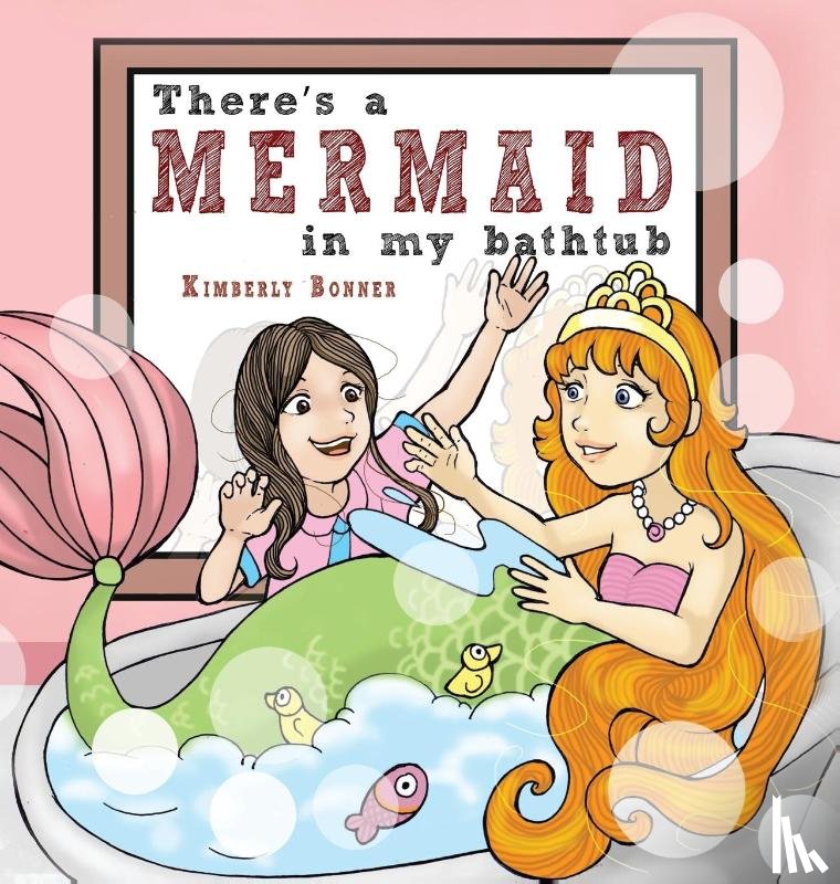 Bonner, Kimberly - There's a MERMAID in my bathtub
