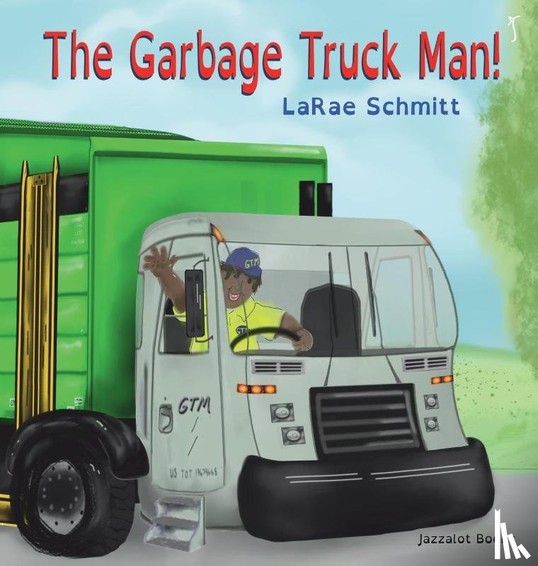 Schmitt, Larae - The Garbage Truck Man!