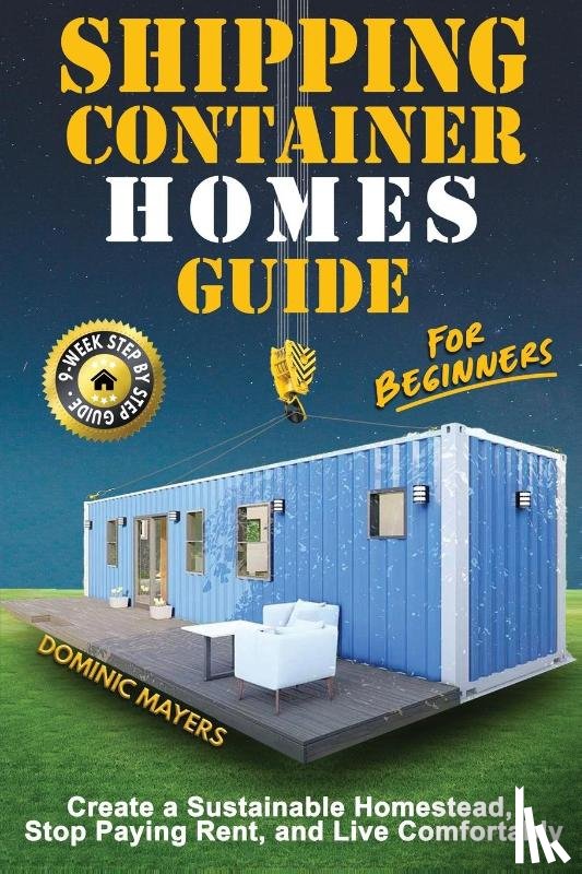 Mayers, Dominic - Shipping Container Homes Guide For Beginners