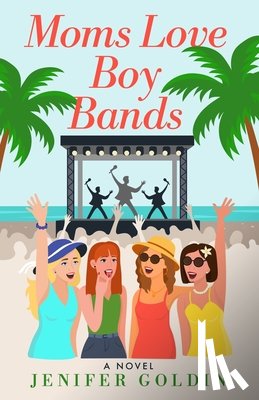 Goldin, Jenifer - Moms Love Boy Bands
