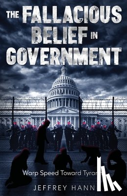 Hann, Jeffrey - THE FALLACIOUS BELIEF IN GOVERNMENT