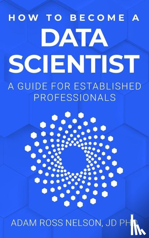 Nelson, Adam Ross - How to Become a Data Scientist