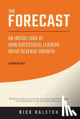 Ralston, Rick - The Forecast: An Inside Look at How Successful Leaders Drive Revenue Growth