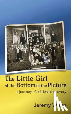 White, Jeremy - The Little Girl at the Bottom of the Picture: A Journey of Selfless Discovery
