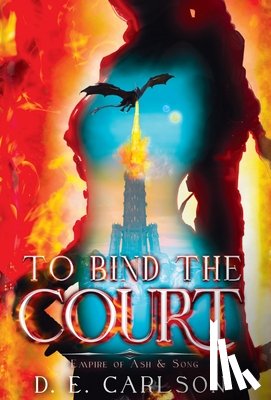 Carlson, D. E. - To Bind the Court: Empire of Ash and Song