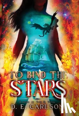 Carlson, D. E. - To Bind the Stars: Empire of Ash and Song
