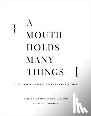 Strom, Dao - A Mouth Holds Many Things: A De-Canon Hybrid Literary Anthology